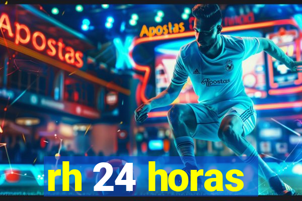 rh 24 horas